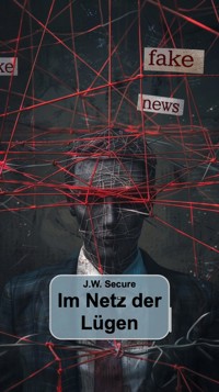 Im Netz der Lügen - J.W. Secure - E-Book