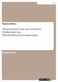 Ökonomischer Sinn und rechtliche Problematik von Mobilfunklizenzversteigerungen - Martin Köhler - E-Book