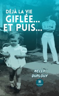 Déjà la vie giflée… Et puis… - Nelly Duplouy - E-Book