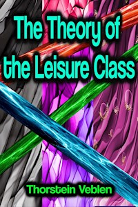 The Theory of the Leisure Class - Thorstein Veblen - E-Book