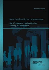 New Leadership in Unternehmen: Die Wirkung von charismatischer Führung auf Mitarbeiter - Perikles Karipidis - E-Book