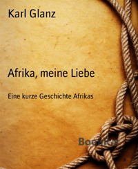 Afrika, meine Liebe - Karl Glanz - E-Book