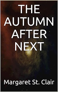 The Autumn After Next - Margaret St. Clair - E-Book