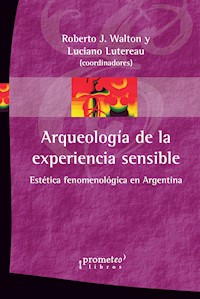 Arqueología de la experiencia sensible - Roberto J. Walton - E-Book