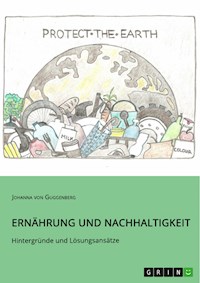 Ernährung und Nachhaltigkeit. Hintergründe und Lösungsansätze - Johanna von Guggenberg - E-Book