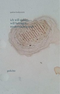 ich will stehlen, will betrügen, niederträchtig sein - Gudrun Heidenreich - E-Book