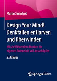 Design Your Mind! Denkfallen entlarven und überwinden - Martin Sauerland - E-Book