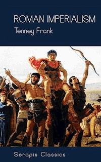 Roman Imperialism (Serapis Classics) - Tenney Frank - E-Book