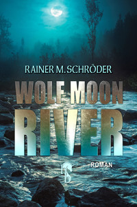 Wolf Moon River - Rainer M. Schröder - E-Book