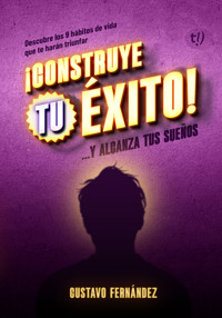 Construye tu éxito - Gustavo Fernández - E-Book