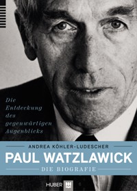 Paul Watzlawick – die Biografie - Andrea Köhler-Ludescher - E-Book