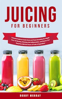 Juicing for Beginners - Bobby Murray - E-Book