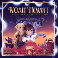 Parnels Zirkus - Noah Hewitt und die Nordlichtkreaturen, Band 1 (ungekürzt) - Ebru Adin - Hörbuch