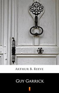 Guy Garrick - Arthur B. Reeve - E-Book