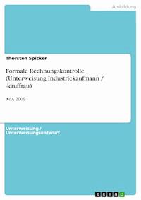 Formale Rechnungskontrolle (Unterweisung Industriekaufmann / -kauffrau) - Thorsten Spicker - E-Book