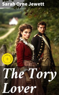 The Tory Lover - Sarah Orne Jewett - E-Book