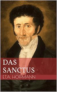 Das Sanctus - Ernst Theodor Amadeus Hoffmann - E-Book