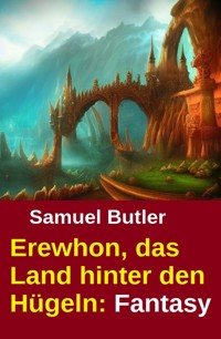 Erewhon, das Land hinter den Hügeln: Fantasy - Butler Samuel - E-Book
