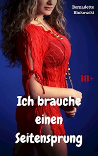 Ich brauche einen Seitensprung - Bernadette Binkowski - E-Book