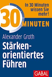 30 Minuten Stärkenorientiertes Führen - Alexander Groth - E-Book