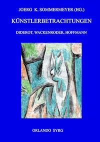 Künstlerbetrachtungen: Diderot, Wackenroder, Hoffmann - Denis Diderot - E-Book