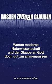 Wissen - Zweifeln - Glauben - Klaus Werner Döhl - E-Book