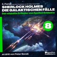 Der eiskalte Erfinder von Epsilon Eridani e (Sherlock Holmes - Die galaktischen Fälle, Folge 8) - Sir Arthur Conan Doyle - Hörbuch