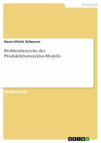 Problembereiche des Produktlebenszyklus-Modells - Hans-Ulrich Scheurer - kostenlos E-Book