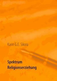 Spektrum Religionserziehung - Karin G.E. Sikora - E-Book