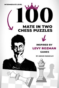 100 Mate in Two Chess Puzzles, Inspired by Levy Rozman Games - Rangelov Andon - E-Book