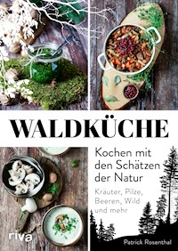 Waldküche: Kochen mit den Schätzen der Natur - Patrick Rosenthal - E-Book