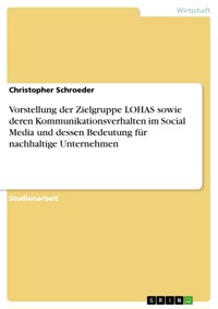 Vorstellung der Zielgruppe LOHAS sowie deren Kommunikationsverhalten im Social Media und dessen Bedeutung für nachhaltige Unternehmen - Christopher Schroeder - E-Book
