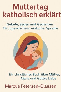 Muttertag katholisch erklärt - Marcus PC Petersen - Clausen - E-Book