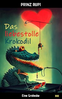Das liebestolle Krokodil - Prinz Rupi - E-Book