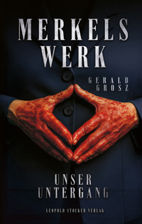 Merkels Werk - Unser Untergang - Grosz Gerald - E-Book