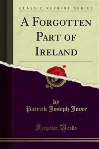 A Forgotten Part of Ireland - Patrick Joseph Joyce - E-Book