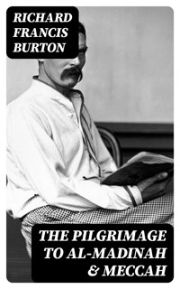 The Pilgrimage to Al-Madinah & Meccah - Richard Francis Burton - E-Book