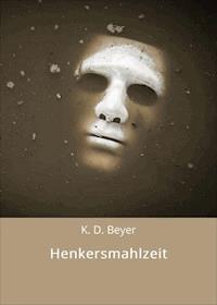 Henkersmahlzeit - K. D. Beyer - E-Book