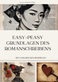 easy-peasy Grundlagen des Romanschreibens, wichtige Tipps für dein erstes Buch, Nachschlagewerk, Unterstützung für Autoren - Silvia Siebler-Ferry - E-Book