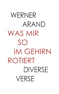Was mir so im Gehirn rotiert - Werner Arand - E-Book