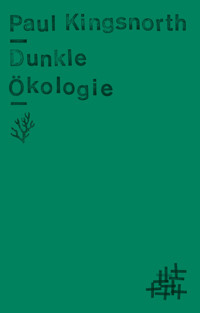 Dunkle Ökologie - Paul Kingsnorth - E-Book