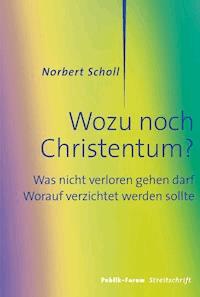 Wozu noch Christentum? - Norbert Scholl - E-Book