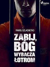 Zabij, Bóg wybacza łotrom - Paweł Szlachetko - E-Book