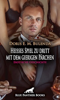 Heißes Spiel zu dritt mit dem gierigen Pärchen | Erotische Geschichte - Doris E. M. Bulenda - E-Book