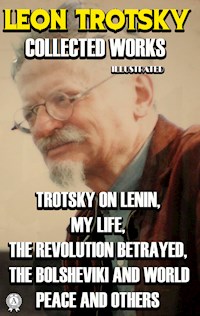 Collected Works of Leon Trotsky. Illustrated - Trotsky Léon - E-Book