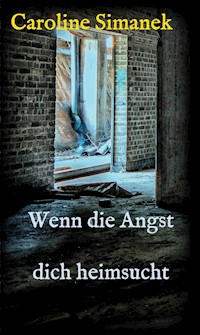 Wenn die Angst dich heimsucht - Caroline Simanek - E-Book