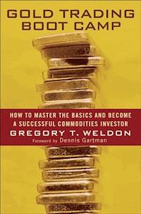 Gold Trading Boot Camp - Gregory T. Weldon - E-Book