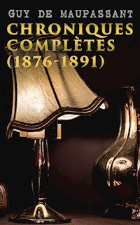 Chroniques complètes (1876-1891) - Guy De Maupassant - E-Book