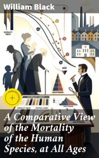 A Comparative View of the Mortality of the Human Species, at All Ages - William Black - E-Book