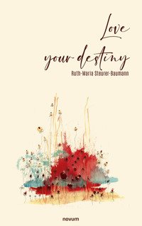 Love your destiny - Ruth-Maria Steurer-Baumann - E-Book